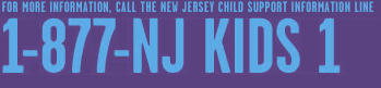 For more information, call the New Jersey Child Support Information Line: 1-877-NJKIDS1
